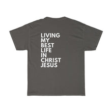 Load image into Gallery viewer, "Living My Best Life In Christ Jesus" Unisex Heavy Cotton Tee