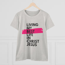 Load image into Gallery viewer, &quot;Living My Best Life In Christ Jesus&quot; Women&#39;s Heavy Cotton Tee
