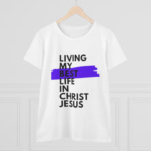 Load image into Gallery viewer, &quot;Living My Best Life In Christ Jesus&quot; Women&#39;s Heavy Cotton Tee
