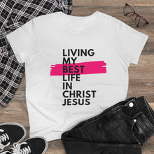 Load image into Gallery viewer, &quot;Living My Best Life In Christ Jesus&quot; Women&#39;s Heavy Cotton Tee
