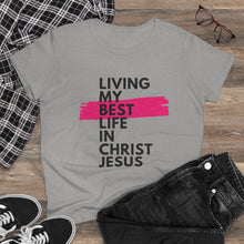 Load image into Gallery viewer, &quot;Living My Best Life In Christ Jesus&quot; Women&#39;s Heavy Cotton Tee
