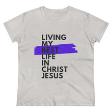 Load image into Gallery viewer, &quot;Living My Best Life In Christ Jesus&quot; Women&#39;s Heavy Cotton Tee
