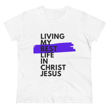 Load image into Gallery viewer, &quot;Living My Best Life In Christ Jesus&quot; Women&#39;s Heavy Cotton Tee
