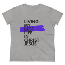 Load image into Gallery viewer, &quot;Living My Best Life In Christ Jesus&quot; Women&#39;s Heavy Cotton Tee
