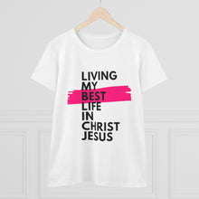 Load image into Gallery viewer, &quot;Living My Best Life In Christ Jesus&quot; Women&#39;s Heavy Cotton Tee
