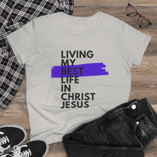 Load image into Gallery viewer, &quot;Living My Best Life In Christ Jesus&quot; Women&#39;s Heavy Cotton Tee
