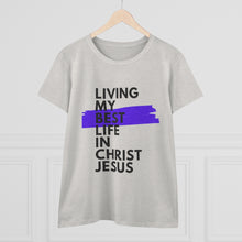 Load image into Gallery viewer, &quot;Living My Best Life In Christ Jesus&quot; Women&#39;s Heavy Cotton Tee
