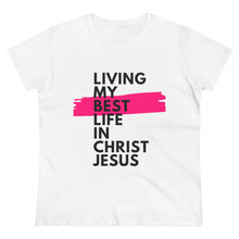 Load image into Gallery viewer, &quot;Living My Best Life In Christ Jesus&quot; Women&#39;s Heavy Cotton Tee
