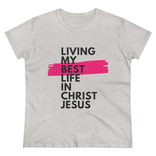 Load image into Gallery viewer, &quot;Living My Best Life In Christ Jesus&quot; Women&#39;s Heavy Cotton Tee
