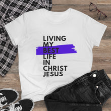 Load image into Gallery viewer, &quot;Living My Best Life In Christ Jesus&quot; Women&#39;s Heavy Cotton Tee
