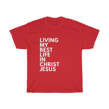 Load image into Gallery viewer, &quot;Living My Best Life In Christ Jesus&quot; Unisex Heavy Cotton Tee
